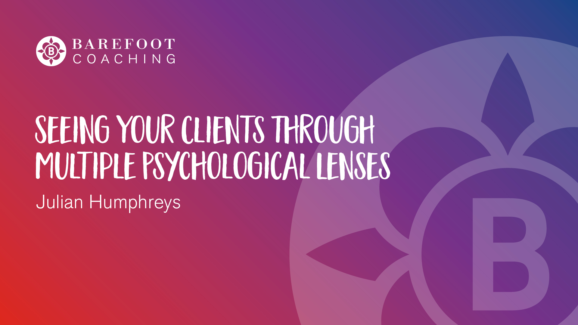 Podcasts & Webinars > Seeing Your Clients Through Multiple Psychological Lenses by Julian Humphreys