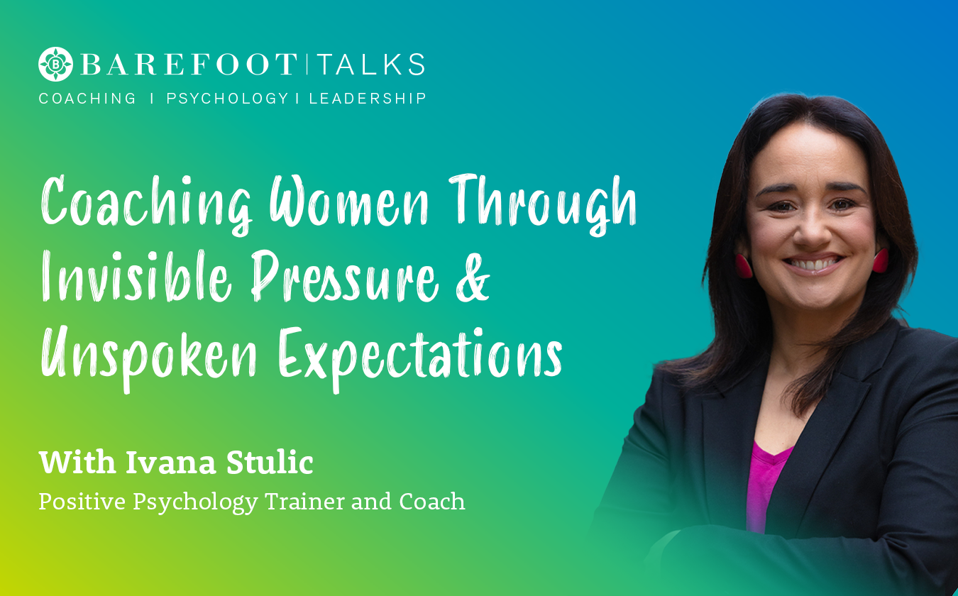 Barefoot Talks: Coaching Women Through Invisible Pressure Ivana Stulic